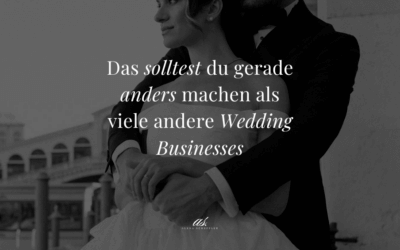 Das solltest du gerade anders machen als viele andere Wedding Businesses
