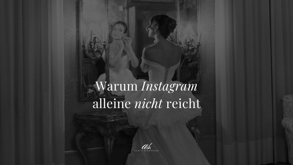 Blogartikel von Alena Scheffler Warum Instagram allein nicht reicht: So baust du als Hochzeitsdienstleister:in echte Sichtbarkeit auf