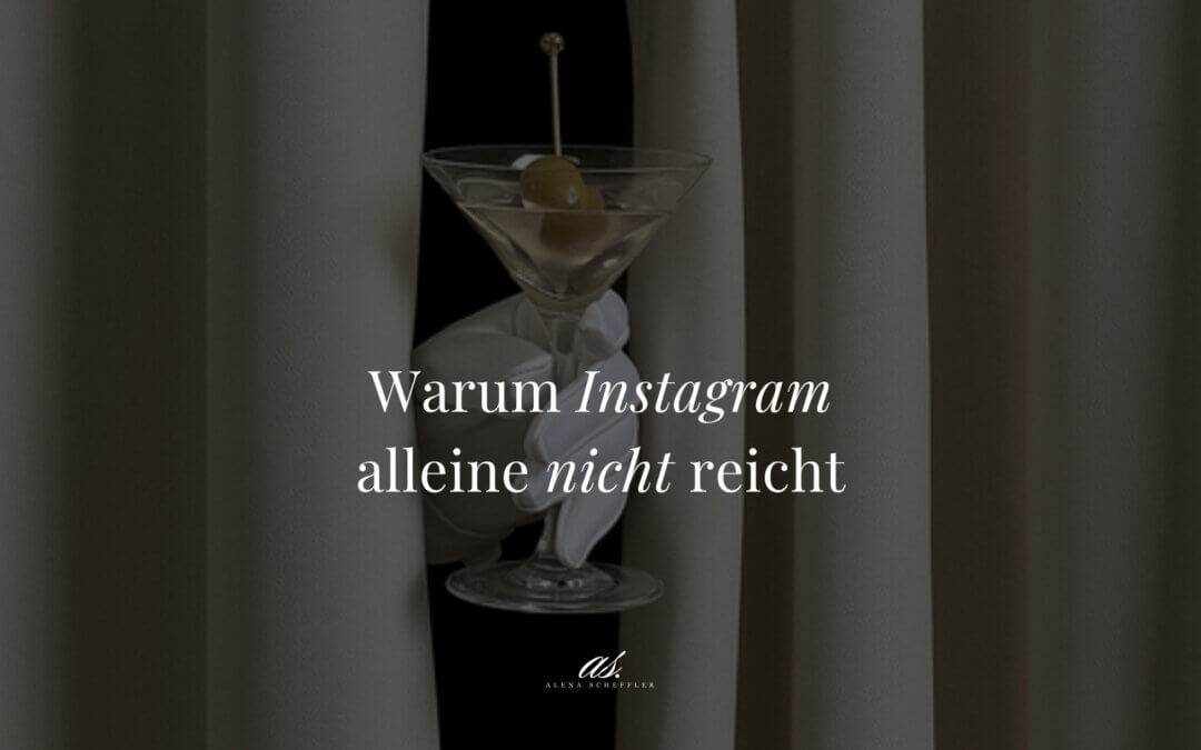 Blogartikel von Alena Scheffler: Warum Instagram alleine nicht reicht